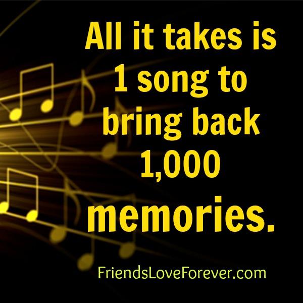 All It Takes 1 Song To Bring Back 1000 Memories Friends Love Forever