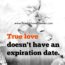 True Love doesn’t have an expiration date